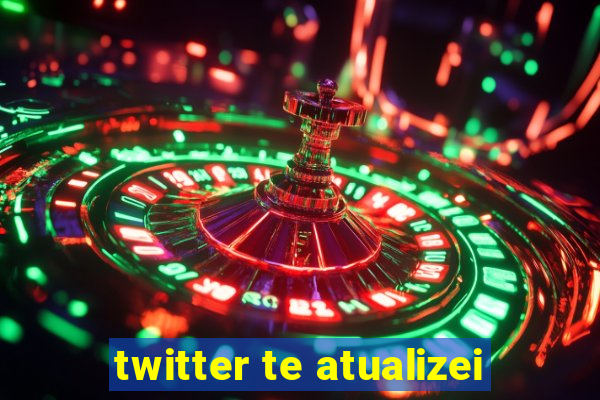 twitter te atualizei